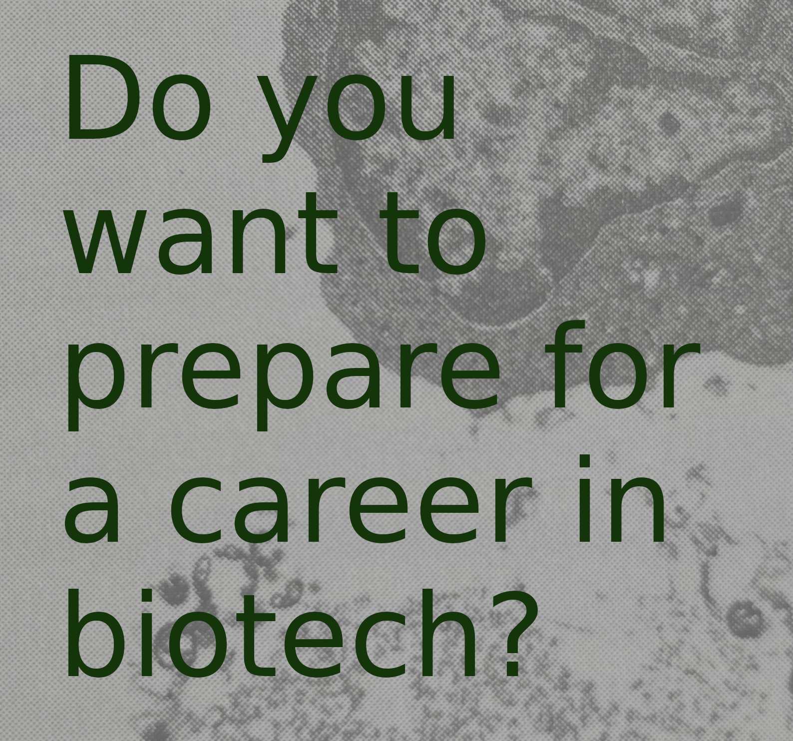 Do you want to prepare for a career in biotech?
